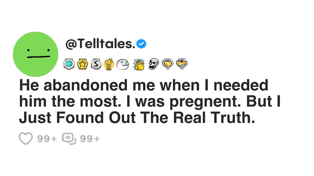 He abandoned me when I needed him the most. I was pregnent. But I Just Found Out The Real Truth.