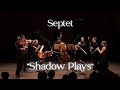 Septet "Shadow Plays" by Jakob Fliedl for  Clarinet, Bassoon, Horn, Violin, Viola, Cello & Bass