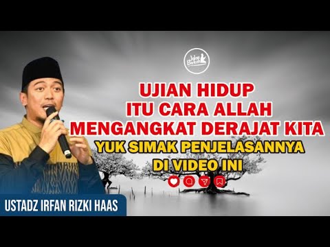 APA YANG HARUS DILAKUKAN SAAT MENGHADAPI  UJIAN HIDUP? | USTADZ IRFAN RIZKI HAAS, S.SOS., M.AG.