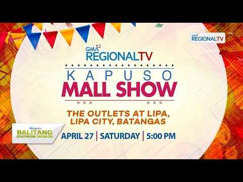 Balitang Southern Tagalog:Ilang kapuso stars,abangan sa kapuso mall show bukas,April 27 sa Lipa City