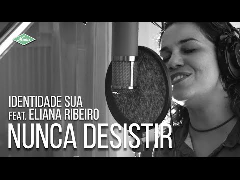 Identidade Sua Feat. Eliana Ribeiro - Nunca Desistir (Videoclipe Oficial)
