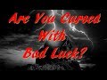 5 SIGNS YOU ARE CURSED WITH BAD LUCK