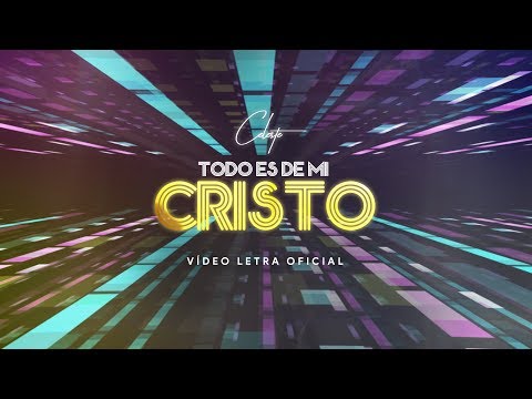 Celeste - Todo Es de Mi Cristo (A Él Sea La Gloria) [Letra]
