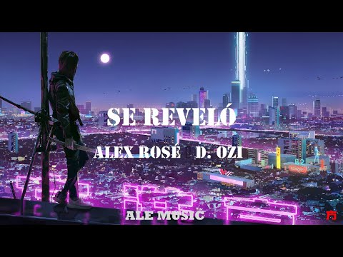 SE REVELÓ  ALEX ROSÉ FT  D  OZI  (LETRA OFICIAL)