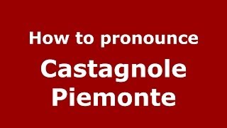 How to pronounce Castagnole Piemonte