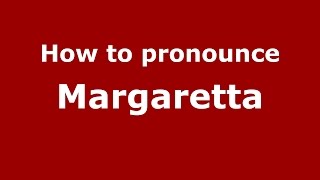 How to pronounce Margaretta