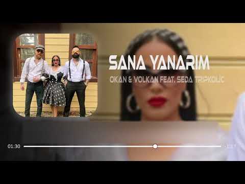 Okan & Volkan Feat. Seda Tripkoliç - Sana Yanarım (Remix) Azad Yılmaz Akım