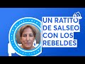UN RATITO DE SALSEO CON LOS REBELDES