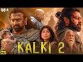 KALKI 2 Full Hindi Dubbed Movie Prabhash Sai Pallavi Amitabh Latest South Indian Movie 2026
