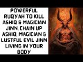 Powerful Ruqyah To Kill Ashiq Jinn Magician Jinn Chain Up Ashiq Jinn Magician Jinn Evil Jinn In Body