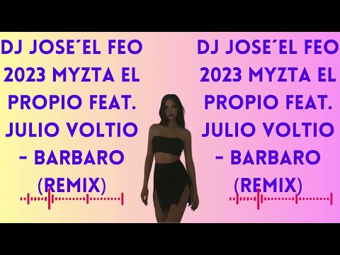 Dj jose´EL Feo  2023 Myzta El Propio Feat. Julio Voltio - Barbaro (Remix)