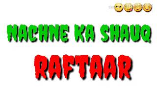 NACHNE KA SHAUK- Raftaar,Brodha V(lyrics)