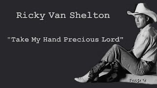 Ricky Van Shelton ~   &quot;Precious Lord Take my Hand&quot;