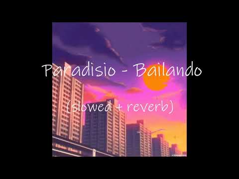 Paradisio - Bailando (slowed + reverb)
