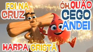 Óh quão cego andei | Foi na Cruz | Hino da Harpa Cristã