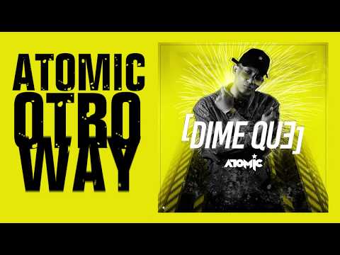 Atomic Otro Way - Dime Que (Video Lyric Oficial)