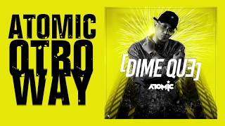 Atomic Otro Way - Dime Que (Video Lyric Oficial)