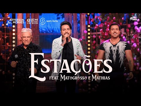Jefferson Moraes e Matogrosso e Mathias  - Estações (EP Quem Não Chora Faz Bico)