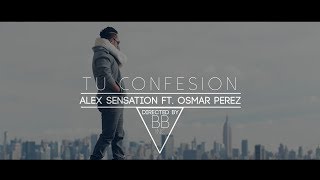 Tu Confesión - Osmar Pérez Ft Alex Sensation- ( Video Oficial )