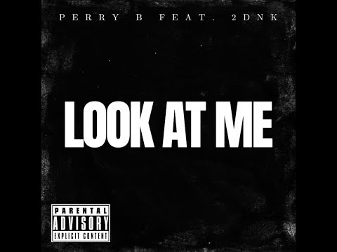 Perry B feat. 2DNK - Look At Me (Shot By Majesty_Bruce_4k)