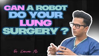 Can a Robot do Lung Surgery ? || Dr Kamran Ali