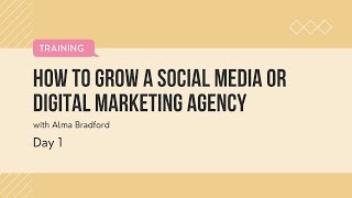 Day 1: How to Grow a Social Media + Digital Marketing Agency