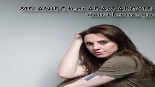 Melanie C - Don't Let Me Go (feat Adam Argyle)