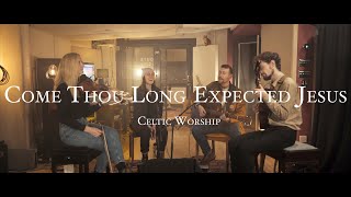 Come, Thou Long Expected Jesus | Celtic Worship