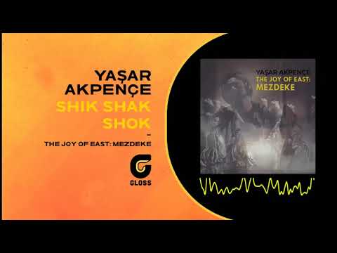 Yaşar Akpençe - Shik Shak Shok (The Joy Of East : Mezdeke - 2021)