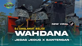 Download lagu DJ SHOLAWAT TERBARU WAHDANA STYLE JEDAG JEDUG X BANTENGAN  mp3