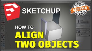 Sketchup How To Align Two Objects Tutorial