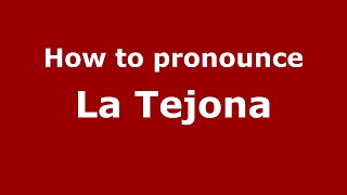 How to pronounce La Tejona