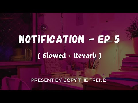 Notification Ep5 - Bangla Rap |  [sloewd + revarb ] | Sawon Ob | Copy The Trend