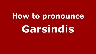 How to pronounce Garsindis