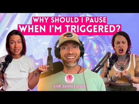 Why should I pause when I'm triggered? with Justin Lovato