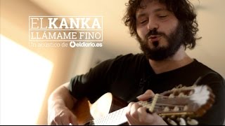 El Kanka - "Llámame fino" | Un acústico de eldiario.es