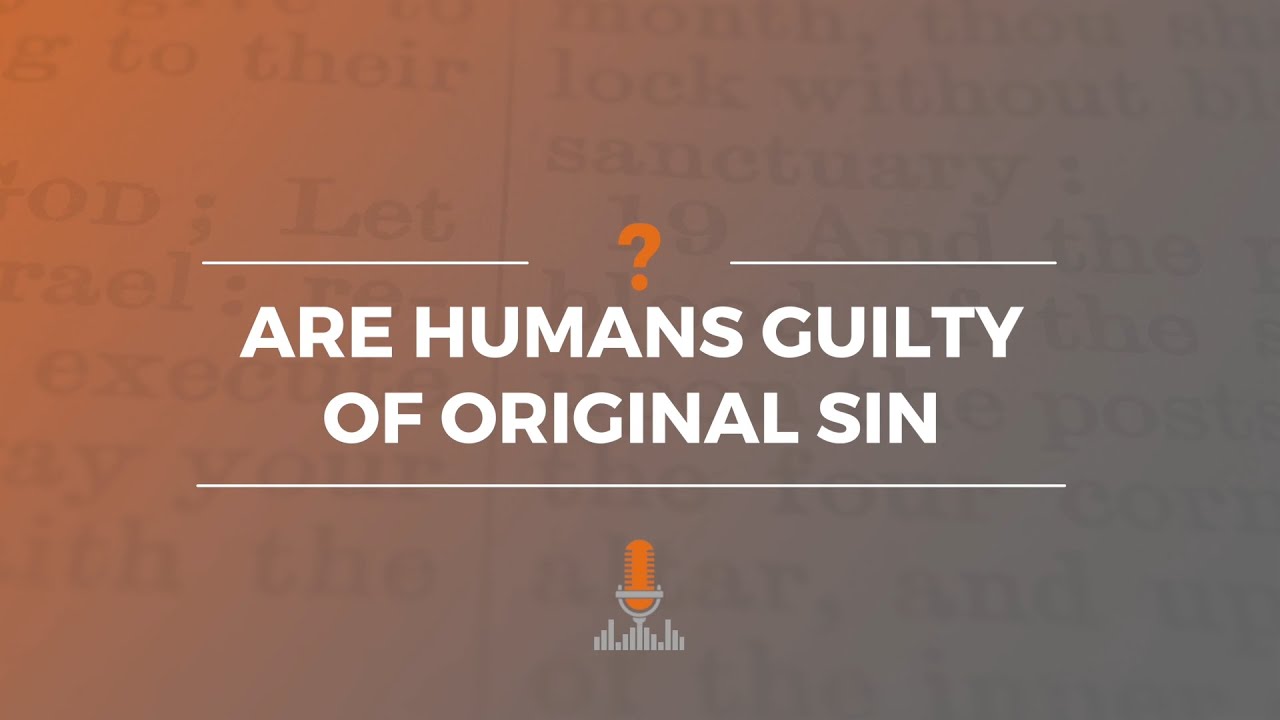 Are Humans Guilty of Original Sin? | Episode 156