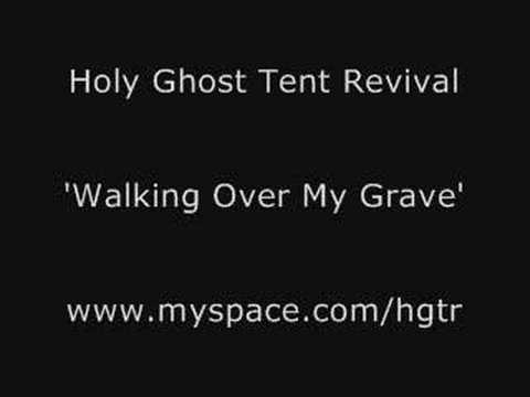 Holy Ghost Tent Revival - Walking Over My Grave
