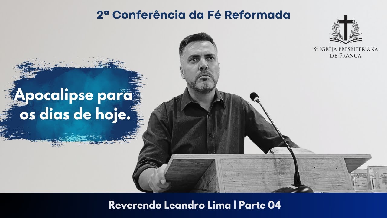 2º Conferência da Fé Reformada - Rev. Leandro Lima - Parte 04