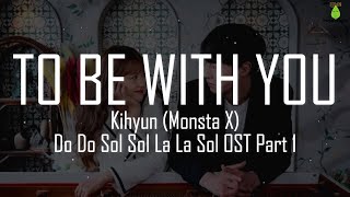 Kihyun (Monsta X) - To Be With You (Easy Lyrics) | Do Do Sol Sol La La Sol OST Part 1