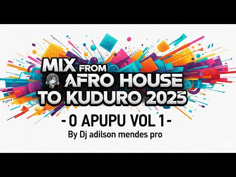 MIX FROM AFRO HOUSE TO KUDURO 2025 - O APUPU VOL 1-