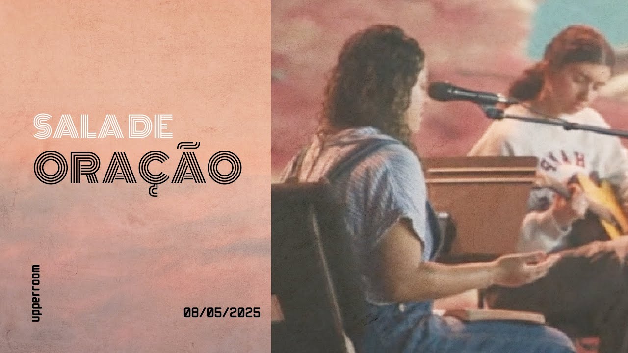Sala de oração 08/05/25 (Turno Completo) |  UPPERROOM