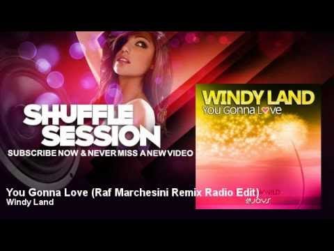Windy Land - You Gonna Love - Raf Marchesini Remix Radio Edit - ShuffleSession