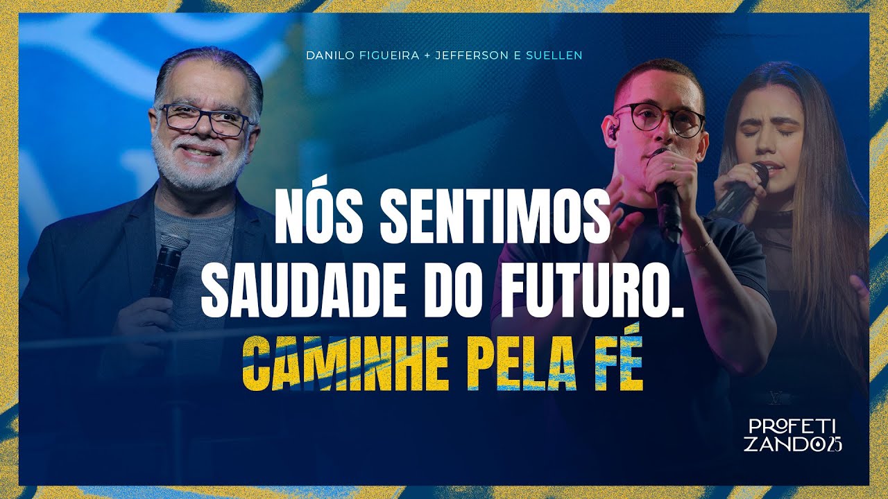DANILO FIGUEIRA • Nós Sentimos Saudade do Futuro. Caminhe Pela Fé! • Profetizando 2025