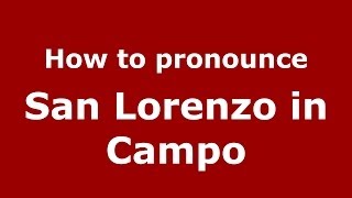 How to pronounce San Lorenzo In Campo