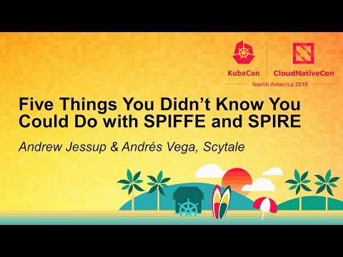 Five Things You Didn’t Know You Could Do with SPIFFE and SPIRE - Andrew Jessup & Andrés Vega