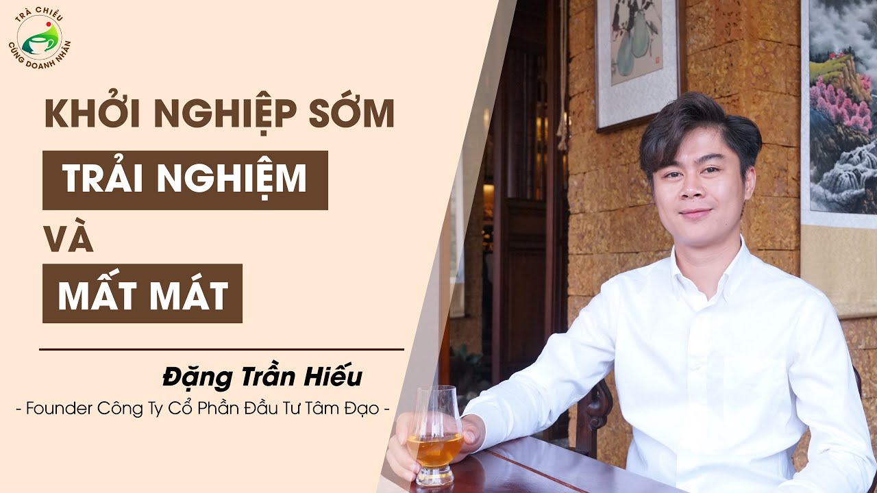 KHỞI NGHIỆP SỚM - THÀNH CÔNG VÀ MẤT MÁT
