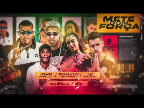 ROMULO CHAVOSO, LK NO BEAT, JOHN VENTURA FEAT. MC MARSHA E MC GW - METE COM FORÇA - ÁUDIO OFICIAL