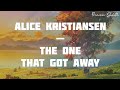 LYRICS Alice Kristiansen The One That Got Away