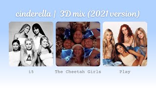 Cinderella (2021 Version) | i5 + The Cheetah Girls + Play | 3D mix (USE HEADEPHONES!)